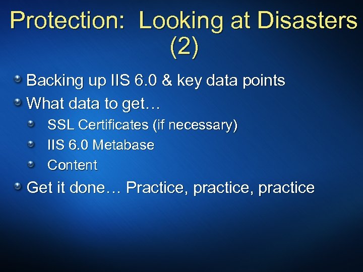 Protection: Looking at Disasters (2) Backing up IIS 6. 0 & key data points