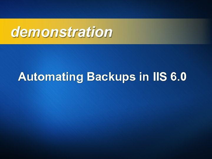 demonstration Automating Backups in IIS 6. 0 