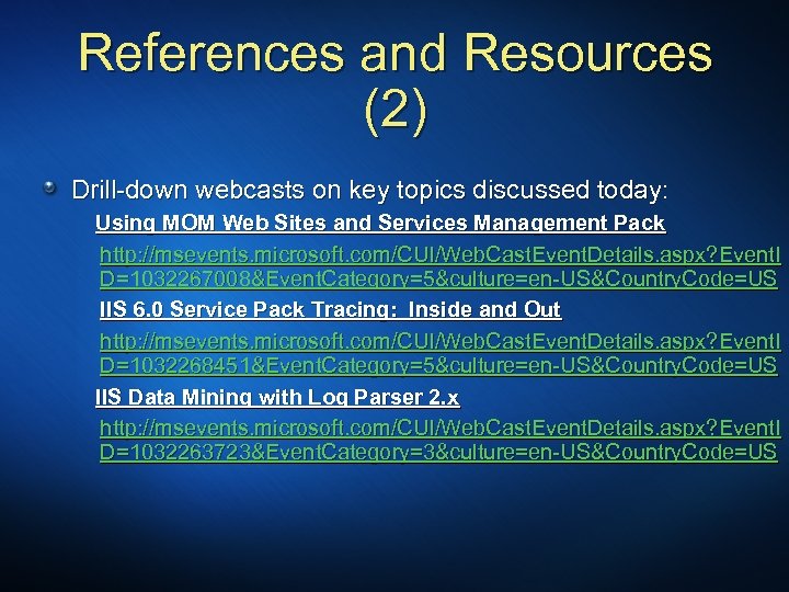 References and Resources (2) Drill-down webcasts on key topics discussed today: Using MOM Web