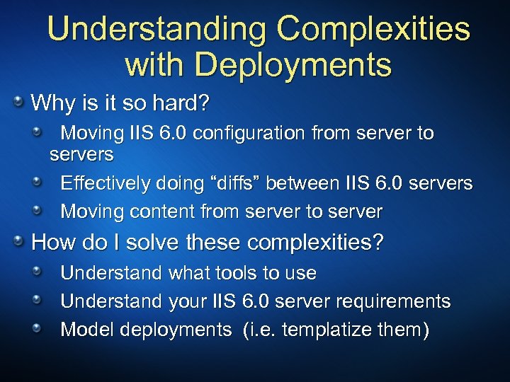 Understanding Complexities with Deployments Why is it so hard? Moving IIS 6. 0 configuration