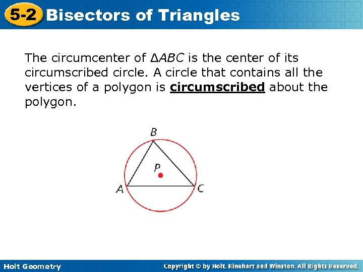 5 -2 Bisectors of Triangles The circumcenter of ΔABC is the center of its