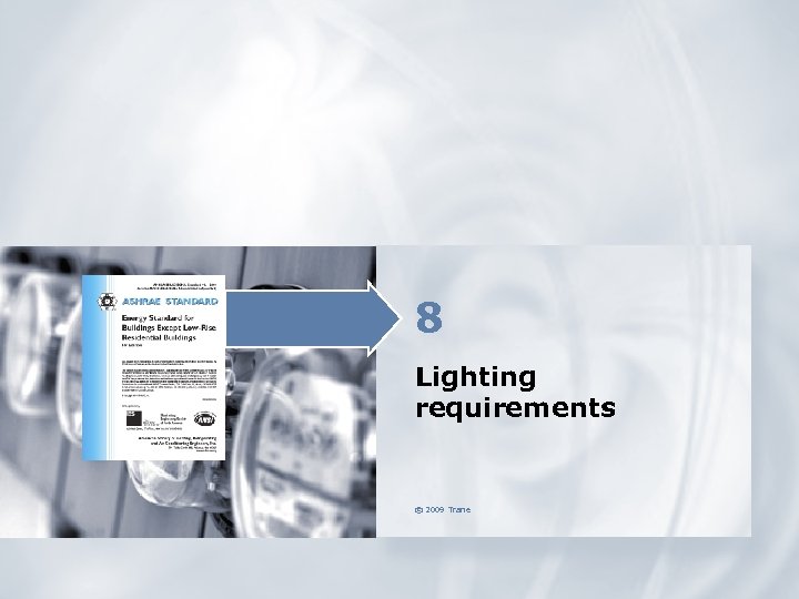 8 Lighting requirements © 2009 Trane 