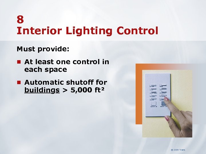 8 Interior Lighting Control Must provide: n At least one control in each space