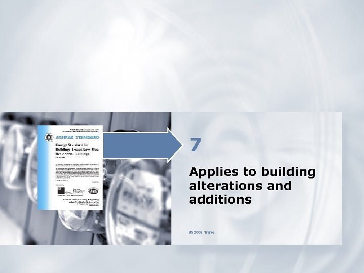 7 Applies to building alterations and additions © 2009 Trane 