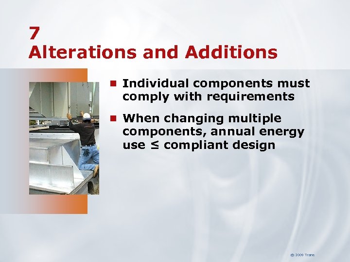 7 Alterations and Additions n Individual components must comply with requirements n When changing