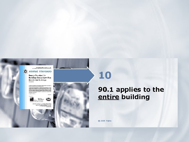 10 90. 1 applies to the entire building © 2009 Trane 