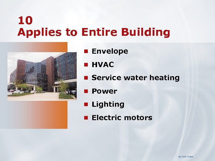 10 Applies to Entire Building n Envelope n HVAC n Service water heating n