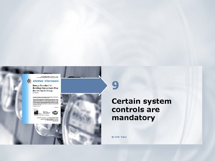 9 Certain system controls are mandatory © 2009 Trane 