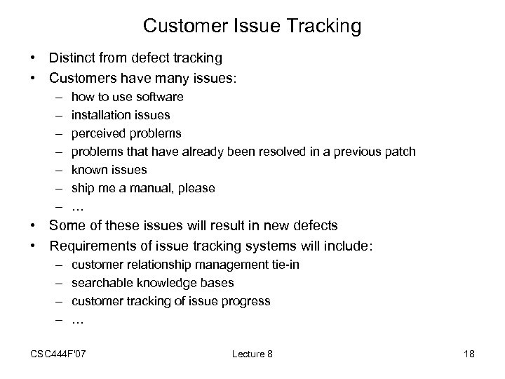 Customer Issue Tracking • Distinct from defect tracking • Customers have many issues: –