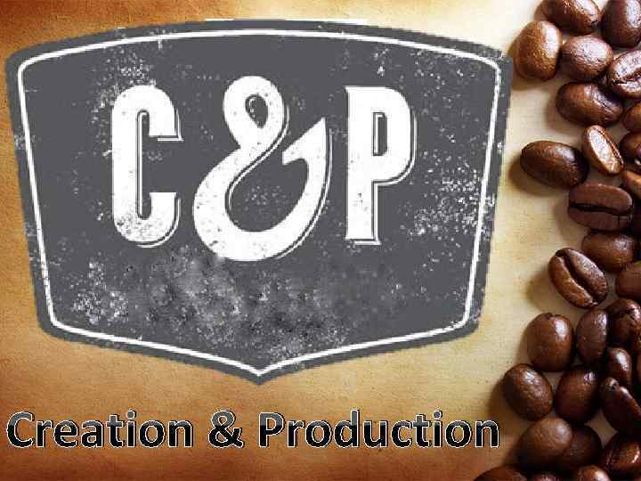 Creation & Production 