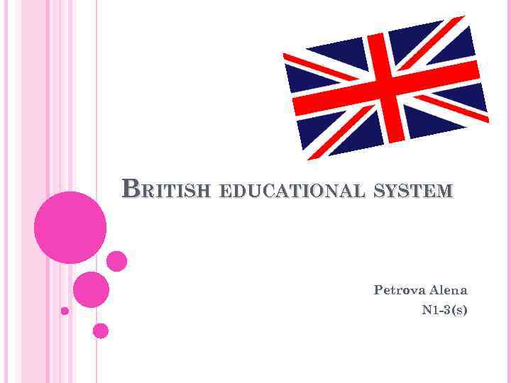 BRITISH EDUCATIONAL SYSTEM Petrova Alena N 1 -3(s) 