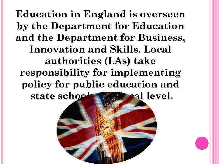 Education in England is overseen by the Department for Education and the Department for