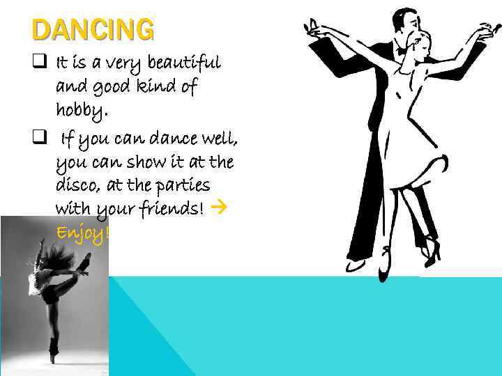 DANCING q It is a very beautiful and good kind of hobby. q If