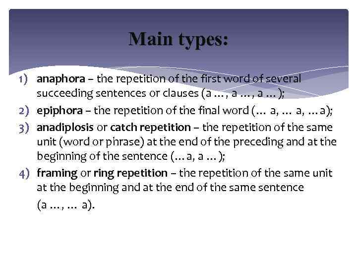 Main types: 1) anaphora – the repetition of the first word of several succeeding