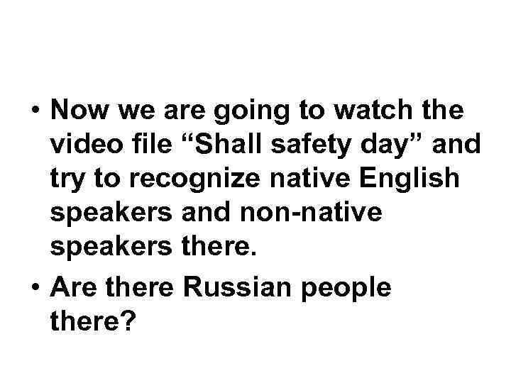 • Now we are going to watch the video file “Shall safety day”