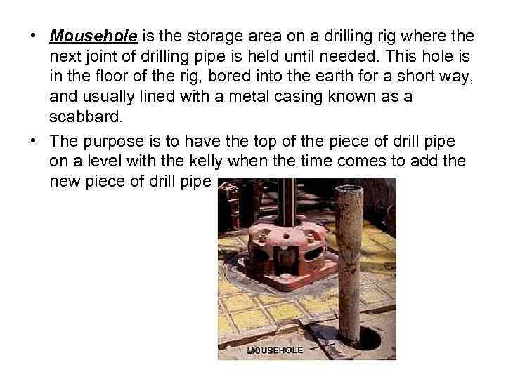  • Mousehole is the storage area on a drilling rig where the next