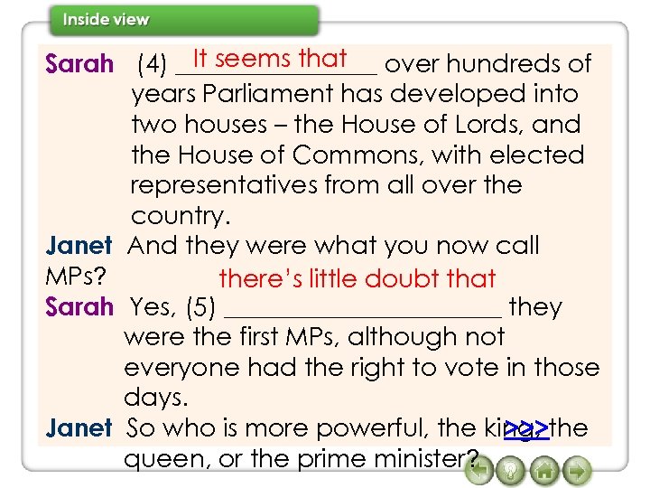 It seems that Sarah (4) ________ over hundreds of years Parliament has developed into