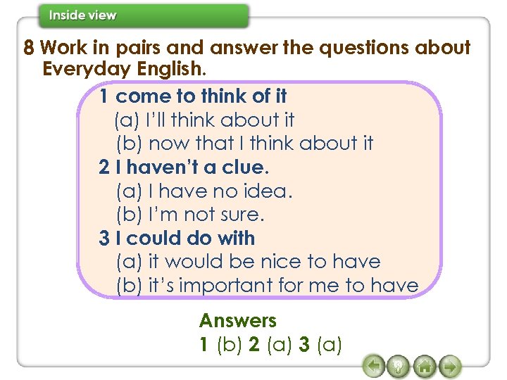 8 Work in pairs and answer the questions about Everyday English. 1 come to