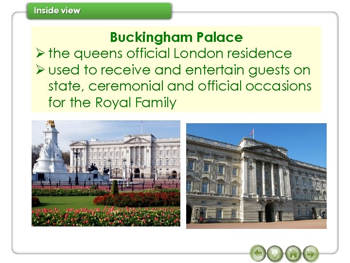 Buckingham Palace Ø the queens official London residence Ø used to receive and entertain