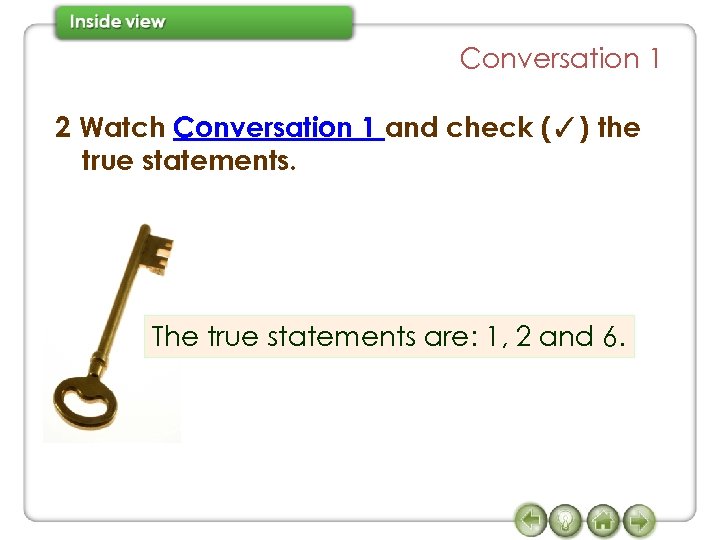 Conversation 1 2 Watch Conversation 1 and check (✓) the true statements. The true