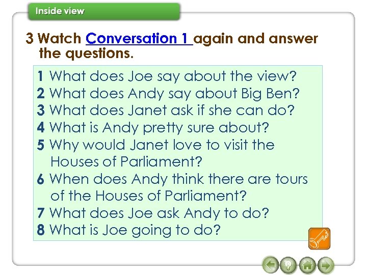 3 Watch Conversation 1 again and answer the questions. 1 What does Joe say