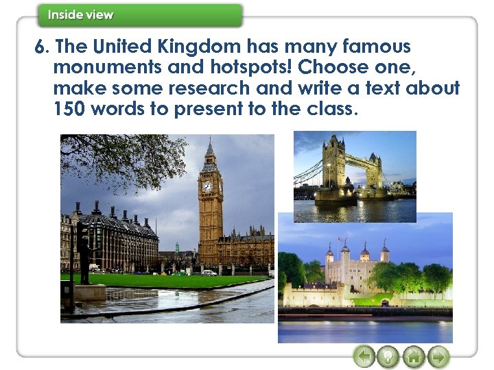 6. The United Kingdom has many famous monuments and hotspots! Choose one, make some