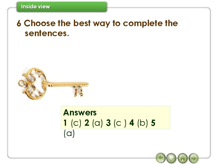 6 Choose the best way to complete the sentences. Answers 1 (c) 2 (a)