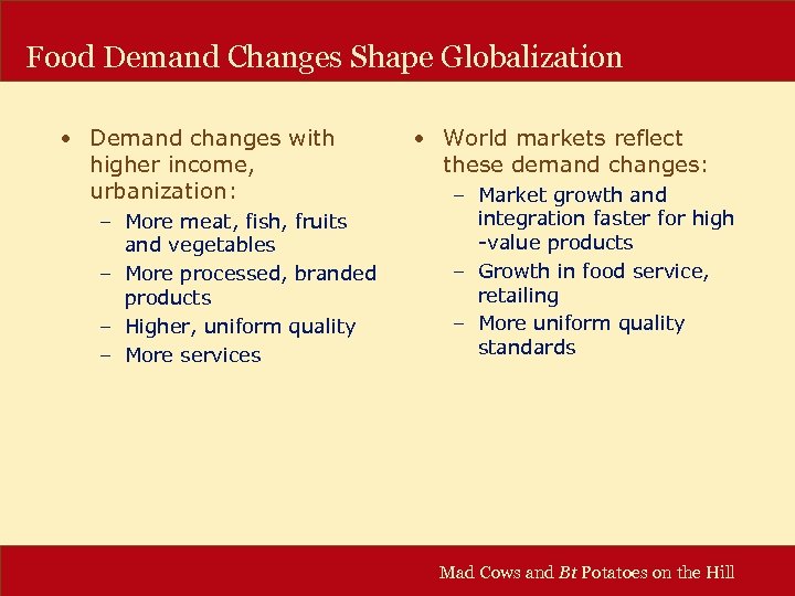 Food Demand Changes Shape Globalization • Demand changes with higher income, urbanization: – More