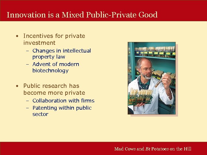 Innovation is a Mixed Public-Private Good • Incentives for private investment – Changes in