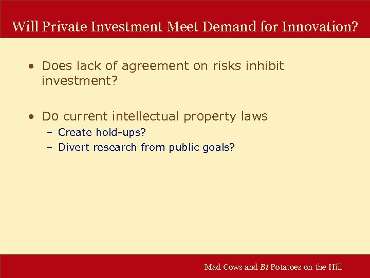 Will Private Investment Meet Demand for Innovation? • Does lack of agreement on risks