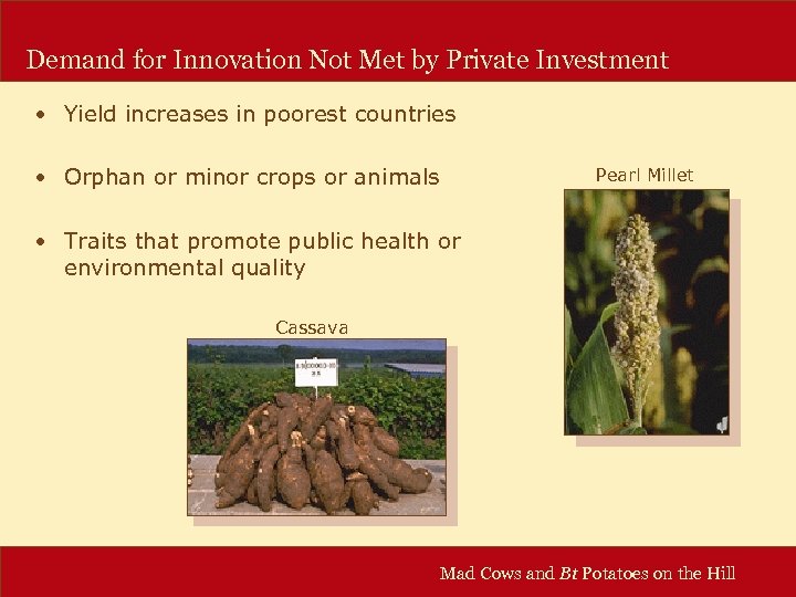 Demand for Innovation Not Met by Private Investment • Yield increases in poorest countries