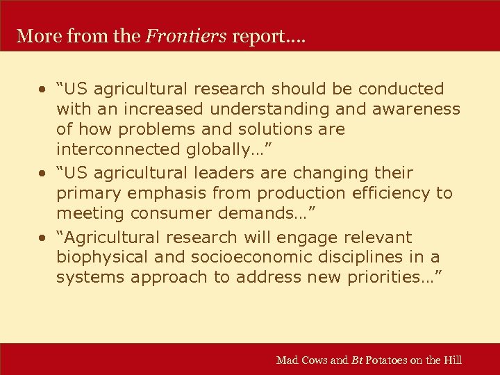 More from the Frontiers report…. • “US agricultural research should be conducted with an