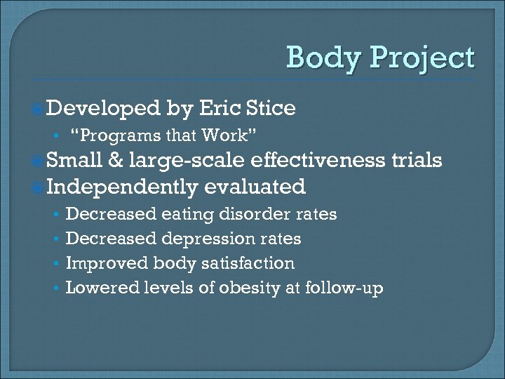 Body Project Developed by Eric Stice • “Programs that Work” Small & large-scale effectiveness