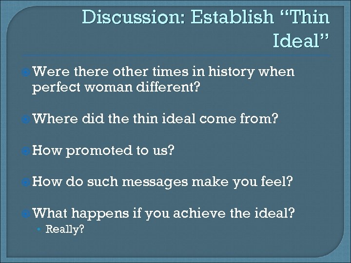 Discussion: Establish “Thin Ideal” Were there other times in history when perfect woman different?