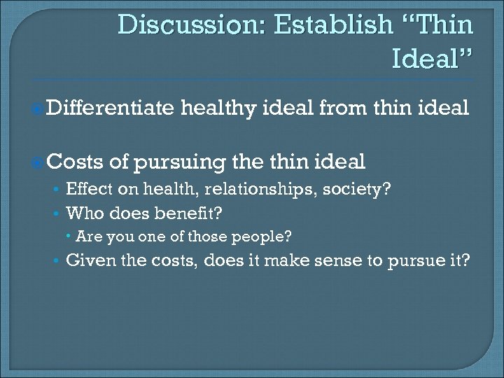 Discussion: Establish “Thin Ideal” Differentiate Costs healthy ideal from thin ideal of pursuing the