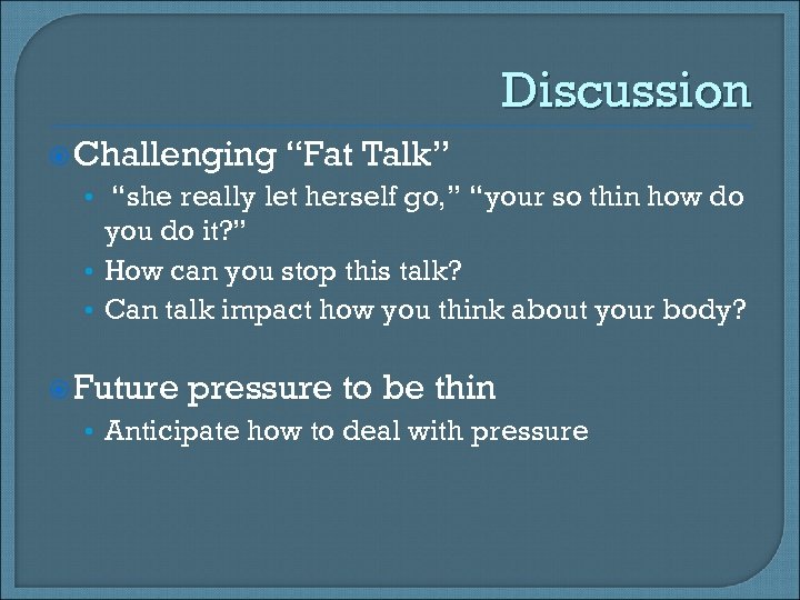 Discussion Challenging “Fat Talk” • “she really let herself go, ” “your so thin