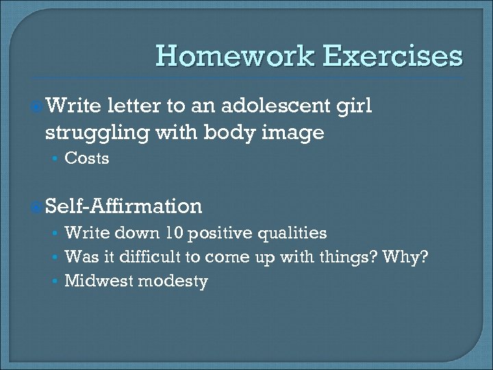 Homework Exercises Write letter to an adolescent girl struggling with body image • Costs