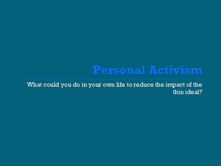 Personal Activism What could you do in your own life to reduce the impact