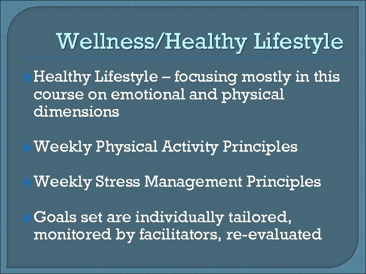 Wellness/Healthy Lifestyle – focusing mostly in this course on emotional and physical dimensions Weekly