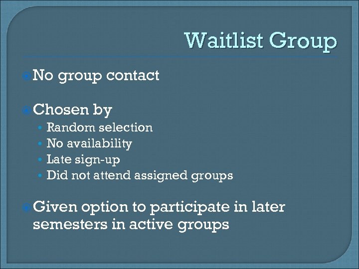 Waitlist Group No group contact Chosen by • Random selection • No availability •