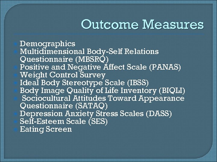 Outcome Measures Demographics Multidimensional Body-Self Relations Questionnaire (MBSRQ) Positive and Negative Affect Scale (PANAS)