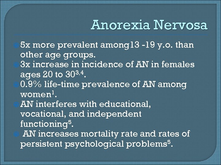 Anorexia Nervosa 5 x more prevalent among 13 -19 y. o. than other age