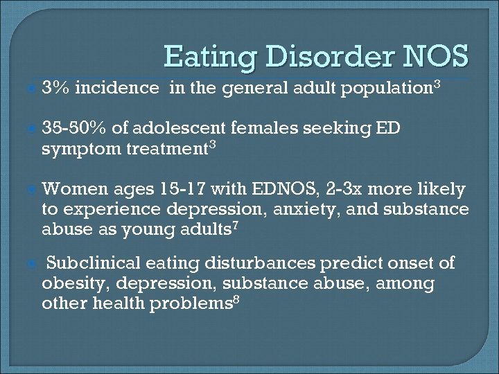 Eating Disorder NOS 3% incidence in the general adult population 3 35 -50% of