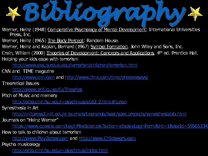 Bibliography Werner, Heinz (1948) Comparative Psychology of Mental Development: International Universities Press, Inc. Werner,