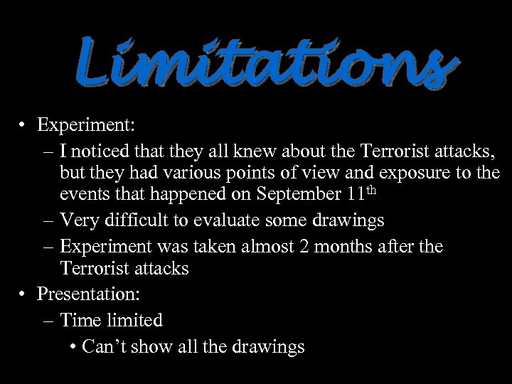 Limitations • Experiment: – I noticed that they all knew about the Terrorist attacks,