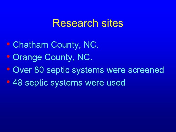 Research sites • Chatham County, NC. • Orange County, NC. • Over 80 septic