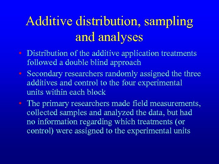 Additive distribution, sampling and analyses • Distribution of the additive application treatments followed a