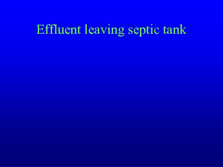 Effluent leaving septic tank 
