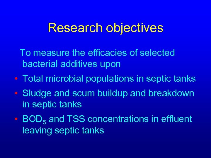 Research objectives To measure the efficacies of selected bacterial additives upon • Total microbial