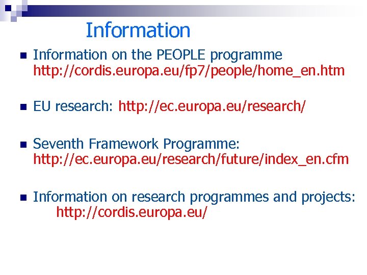 Information n Information on the PEOPLE programme http: //cordis. europa. eu/fp 7/people/home_en. htm n